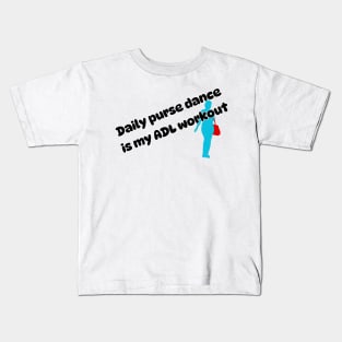 Daily purse dance is my ADL workout Kids T-Shirt